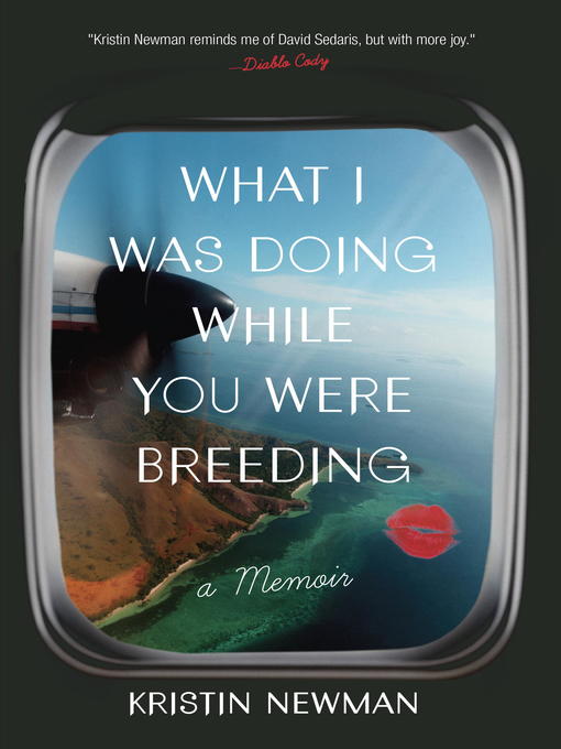 Title details for What I Was Doing While You Were Breeding by Kristin Newman - Available